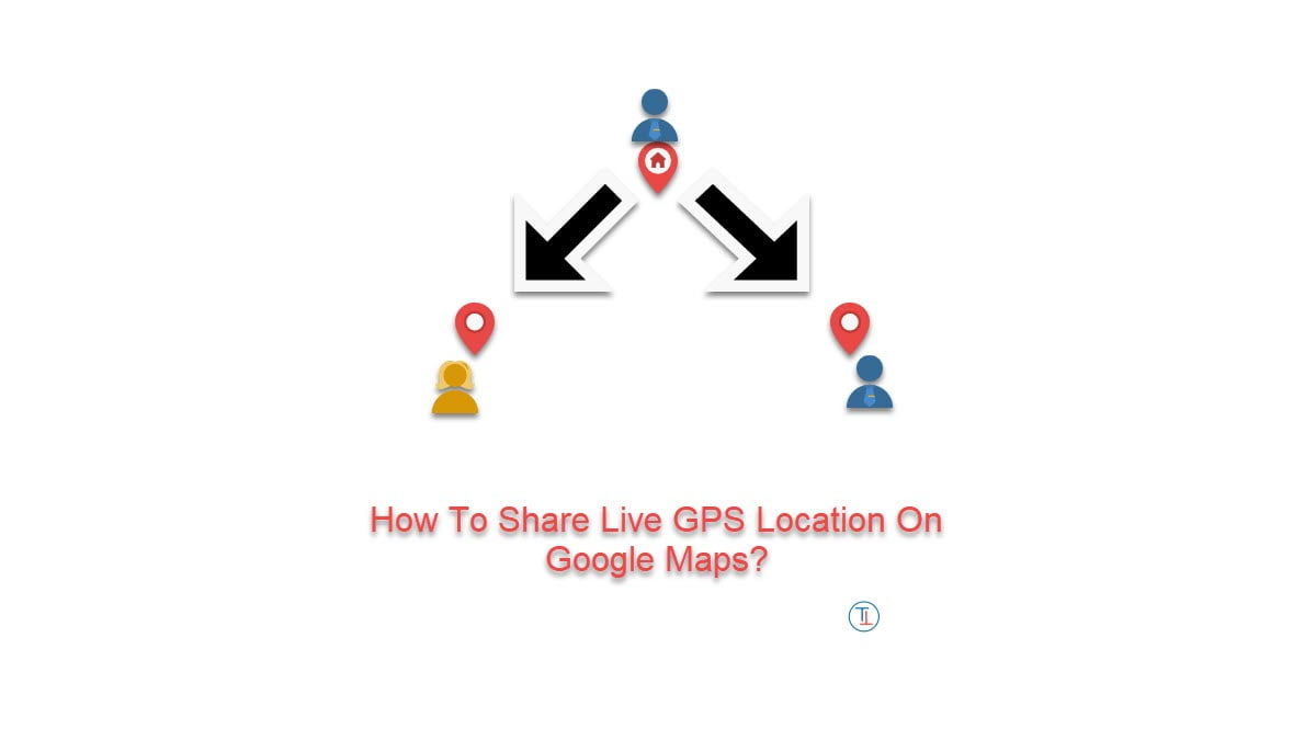 How To Share Live GPS Location On Google Maps?